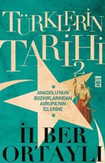 Türklerin Tarihi 2 Anadolunun Bozkırlarından Avrupanın İçlerine
