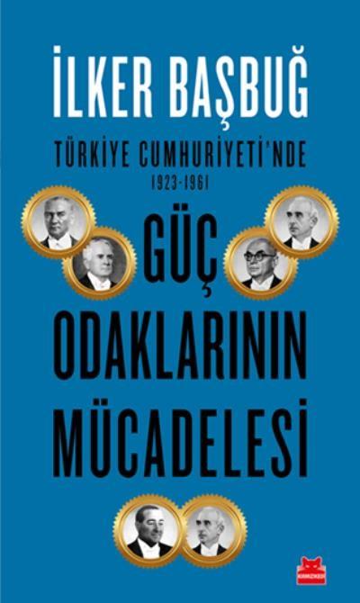Türkiye Cumhuriyetinde 1923 1961 Güç Odaklarının Mücadelesi
