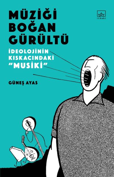 Müziği Boğan Gürültü İdeolojinin Kıskacında Musiki