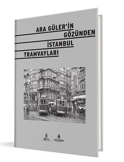 Ara Gülerin Gözünden İstanbul Tramvayları