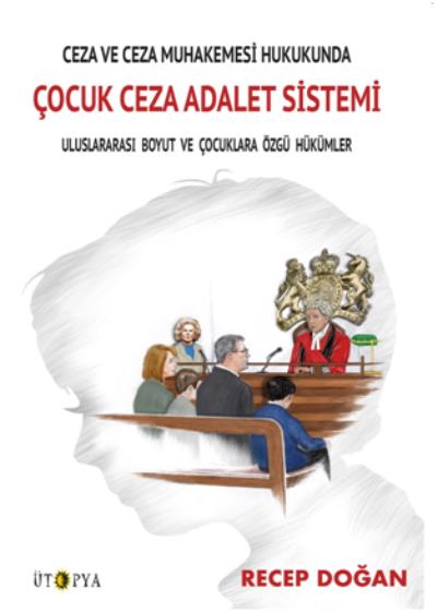 Ceza ve Ceza Muhakemesi Hukukunda Çocuk Ceza Adalet Sistemi