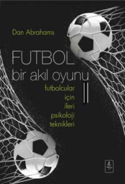 Futbol Bir Akıl Oyunu Futbolcular İçin İleri Psikoloji Teknikleri